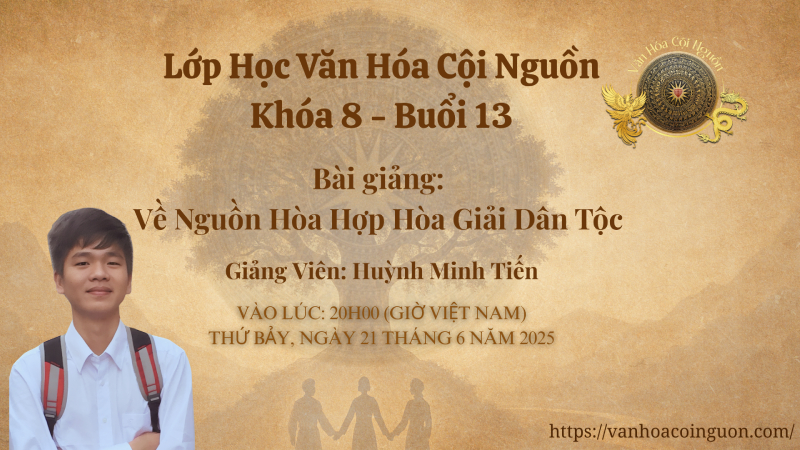 Buổi 13 Khóa 8 – Về Nguồn Hòa Hợp Hòa Giải Dân Tộc – GV Thầy Huỳnh Minh Tiến