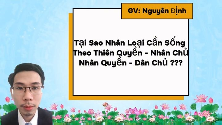 Buổi 30 Khóa 7 – Tại Sao Nhân Loại Cần Sống Theo Thiên Quyền Nhân Chủ Nhân Quyền Dân Chủ – GV Thầy Nguyên Định
