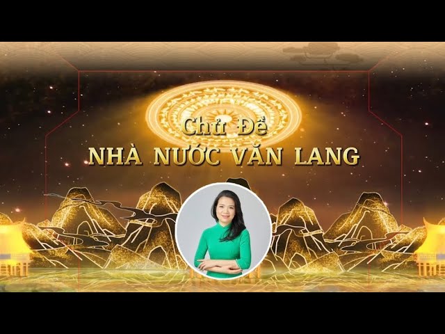 Buổi 32 Khóa 7 – Nhà Nước Văn Lang – GV Cô Mai Hằng