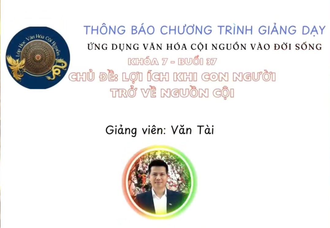 Buổi 37 Khóa 7 – Lợi Ích Khi Con Người Trở Về Nguồn Cội – GV Thầy Văn Tài
