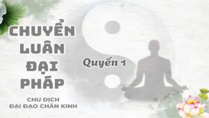 Chuyển Luân Đại Pháp Chu Dịch Đại Đạo Chân Kinh 1