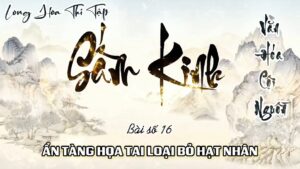 Long Hoa Thi Tập Sấm Kinh 16 - Ẩn Tàng Họa Tai Loại Bỏ Hạt Nhân