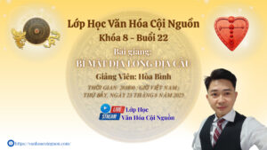 Buổi 22 Khóa 8 Lớp Học Văn Hóa Cội Nguồn - Thầy Hòa Bình